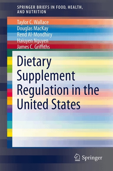 Taylor C. Wallace, Douglas MacKay, Rend Al-Mondhiry, Haiuyen Nguyen, James C. Griffiths - Dietary Supplement Regulation in the United States, Häftad