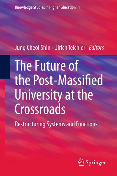 Jung Cheol Shin, Ulrich Teichler - Future of the Post-Massified University at the Crossroads, Inbunden