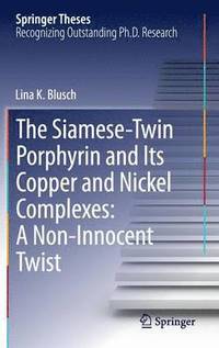 bokomslag The Siamese-Twin Porphyrin and Its Copper and Nickel Complexes: A Non-Innocent Twist