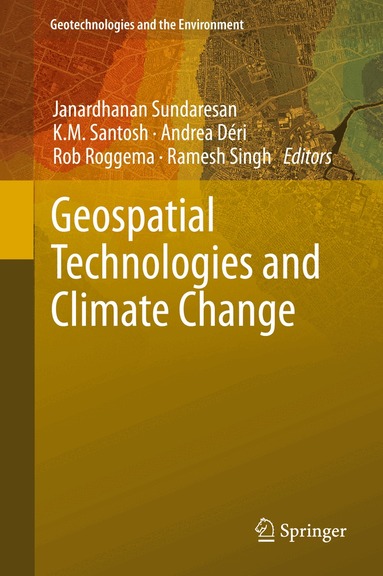 Janardhanan Sundaresan, K M Santosh, Andrea Déri, Rob Roggema, Ramesh Singh - Geospatial Technologies and Climate Change, Inbunden
