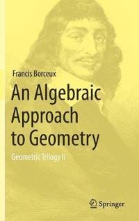 bokomslag An Algebraic Approach to Geometry