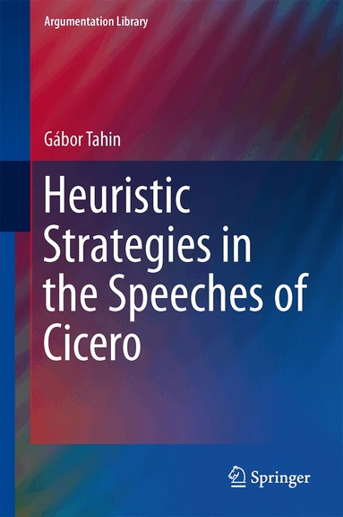 Gábor Tahin - Heuristic Strategies in the Speeches of Cicero, Inbunden