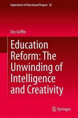 bokomslag Education Reform: The Unwinding of Intelligence and Creativity