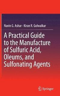 bokomslag A Practical Guide to the Manufacture of Sulfuric Acid, Oleums, and Sulfonating Agents