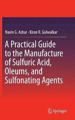 A Practical Guide to the Manufacture of Sulfuric Acid, Oleums, and Sulfonating Agents 1