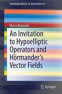 bokomslag An Invitation to Hypoelliptic Operators and Hrmander's Vector Fields