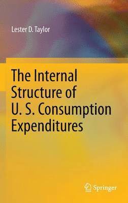 Lester D. Taylor - Internal Structure of U. S. Consumption Expenditures, Inbunden