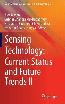 Alex Mason, Subhas Chandra Mukhopadhyay, Krishanthi Padmarani Jayasundera, Nabarun Bhattacharyya - Sensing Technology: Current Status and Future Trends II, Inbunden