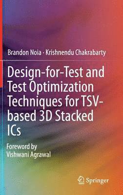 Design-for-Test and Test Optimization Techniques for TSV-based 3D Stacked ICs 1