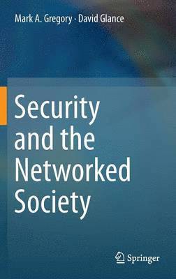 Mark A. Gregory, David Glance - Security and the Networked Society, Inbunden