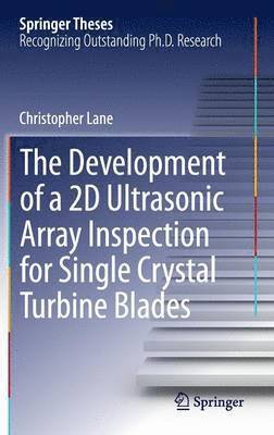 Christopher Lane - Development of a 2D Ultrasonic Array Inspection for Single Crystal Turbine Blades, Inbunden