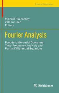 bokomslag Fourier Analysis: Pseudo-Differential Operators, Time-Frequency Analysis and Partial Differential Equations