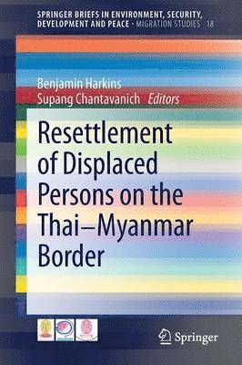 Benjamin Harkins, Supang Chantavanich - Resettlement of Displaced Persons on the Thai-Myanmar Border, Häftad