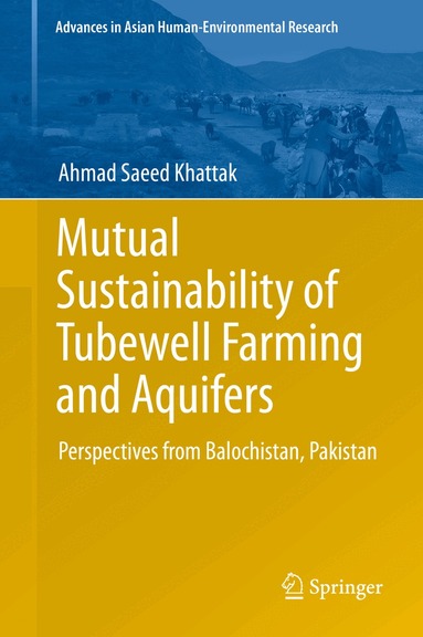 Ahmad Saeed Khattak - Mutual Sustainability of Tubewell Farming and Aquifers, Inbunden