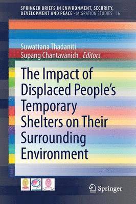 Suwattana Thadaniti, Supang Chantavanich - Impact of Displaced People’s Temporary Shelters on their Surrounding Environment, Häftad