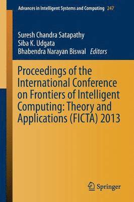 Proceedings of the International Conference on Frontiers of Intelligent Computing: Theory and Applications (FICTA) 2013 1