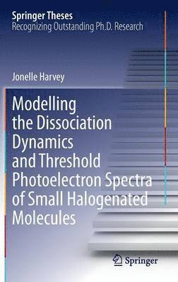 bokomslag Modelling the Dissociation Dynamics and Threshold Photoelectron Spectra of Small Halogenated Molecules