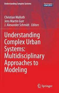bokomslag Understanding Complex Urban Systems: Multidisciplinary Approaches to Modeling