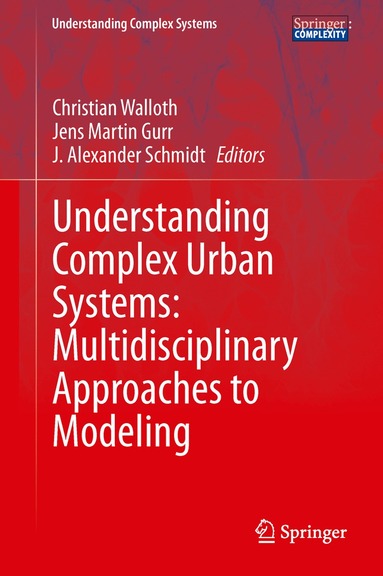 Christian Walloth, Jens Martin Gurr, J. Alexander Schmidt - Understanding Complex Urban Systems: Multidisciplinary Approaches to Modeling, Inbunden