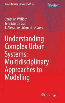 bokomslag Understanding Complex Urban Systems: Multidisciplinary Approaches to Modeling