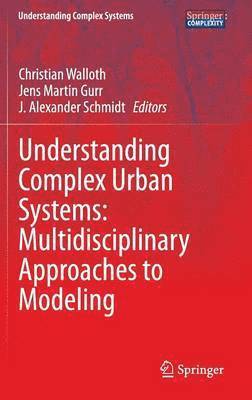 Understanding Complex Urban Systems: Multidisciplinary Approaches to Modeling 1