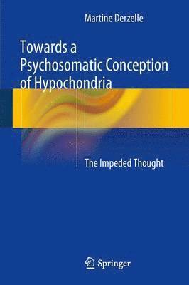 bokomslag Towards a Psychosomatic Conception of Hypochondria