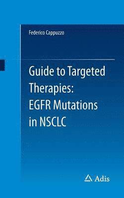 Guide to Targeted Therapies: EGFR mutations in NSCLC 1