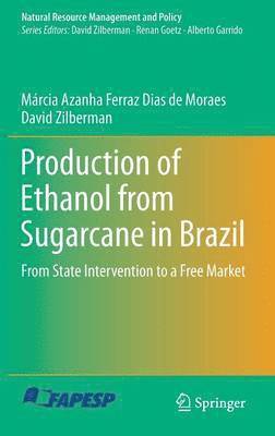 Márcia Azanha Ferraz Dias de Moraes, David Zilberman - Production of Ethanol from Sugarcane in Brazil, Inbunden