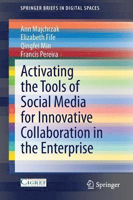 Ann Majchrzak, Elizabeth Fife, Qingfei Min, Francis Pereira - Activating the Tools of Social Media for Innovative Collaboration in the Enterprise, Häftad