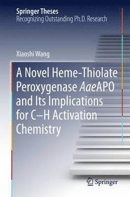 bokomslag A Novel Heme-Thiolate Peroxygenase AaeAPO and Its Implications for C-H Activation Chemistry