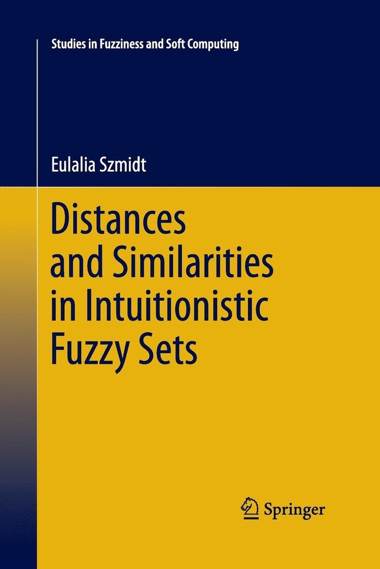 Eulalia Szmidt - Distances and Similarities in Intuitionistic Fuzzy Sets, Häftad