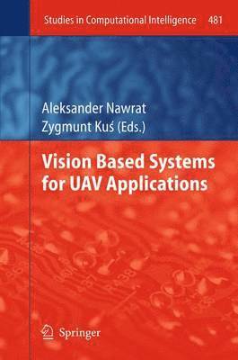 Aleksander Nawrat, Zygmunt Kuś, Zygmunt Ku&#347;, Zygmunt Kus - Vision Based Systemsfor UAV Applications, Häftad