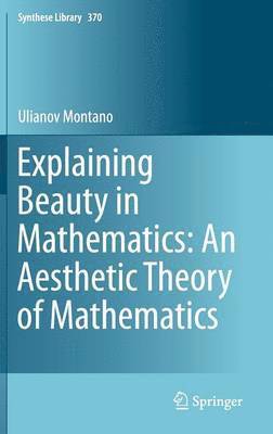 bokomslag Explaining Beauty in Mathematics: An Aesthetic Theory of Mathematics