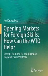 bokomslag Opening Markets for Foreign Skills: How Can the WTO Help?