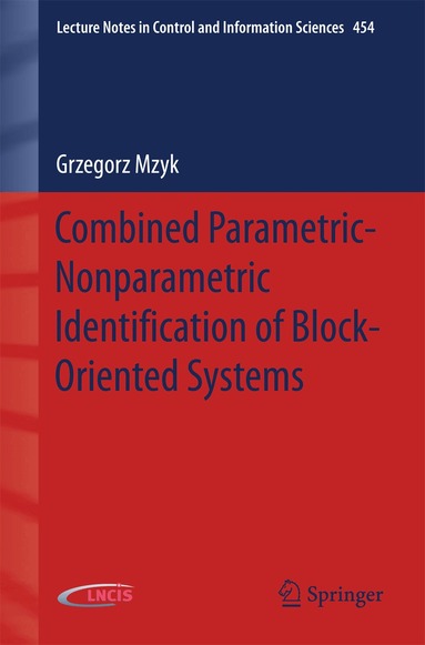 Grzegorz Mzyk - Combined Parametric-Nonparametric Identification of Block-Oriented Systems, Häftad