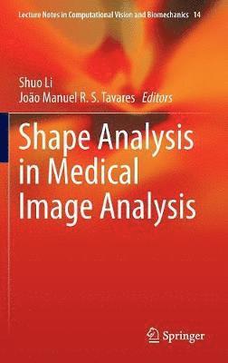 Shuo Li, João Manuel R. S. Tavares - Shape Analysis in Medical Image Analysis, Inbunden