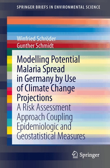 Winfried Schröder, Gunther Schmidt - Modelling Potential Malaria Spread in Germany by Use of Climate Change Projections, Häftad