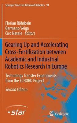 Florian Röhrbein, Germano Veiga, Ciro Natale - Gearing Up and Accelerating Cross‐fertilization between Academic and Industrial Robotics Research in Europe:, Inbunden