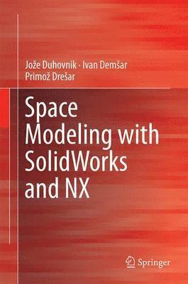 bokomslag Space Modeling with SolidWorks and NX