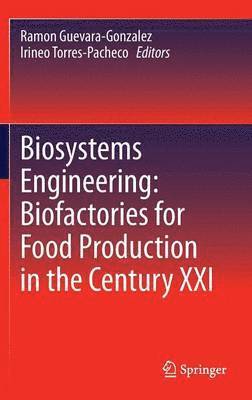 Biosystems Engineering: Biofactories for Food Production in the Century XXI 1