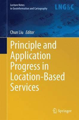 Chun Liu - Principle and Application Progress in Location-Based Services, Inbunden
