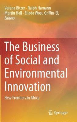 Verena Bitzer, Ralph Hamann, Martin Hall, Eliada Wosu Griffin-EL, Eliada Wosu Griffin-El - Business of Social and Environmental Innovation, Inbunden