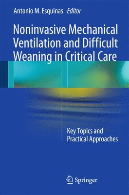 Antonio M. Esquinas - Noninvasive Mechanical Ventilation and Difficult Weaning in Critical Care, Inbunden