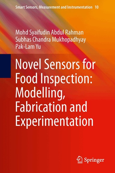 Mohd Syaifudin Abdul Rahman, Subhas Chandra Mukhopadhyay, Pak-Lam Yu - Novel Sensors for Food Inspection: Modelling, Fabrication and Experimentation, Inbunden
