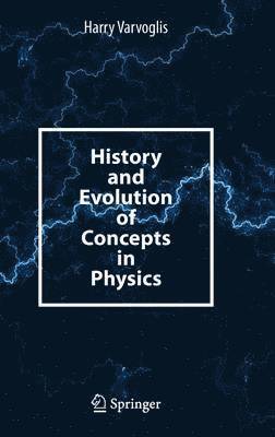 History and Evolution of Concepts in Physics