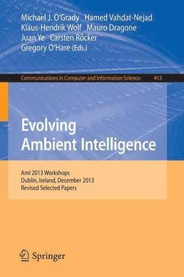 Michael O’Grady, Hamed Vahdat-Nejad, Klaus-Hendrik Wolf, Mauro Dragone, Juan Ye, Carsten Röcker, Gregory O'Hare, Michael O'Grady - Evolving Ambient Intelligence, Häftad