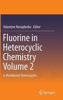Fluorine in Heterocyclic Chemistry Volume 2