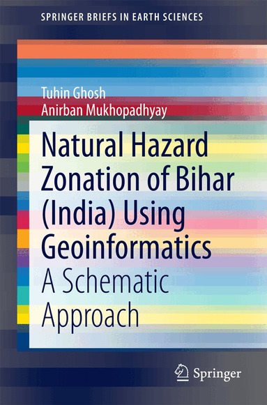 Tuhin Ghosh, Anirban Mukhopadhyay - Natural Hazard Zonation of Bihar (India) Using Geoinformatics, Häftad