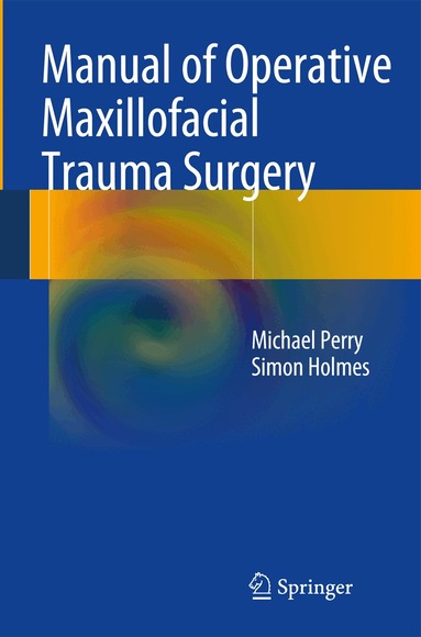 Michael Perry, Simon Holmes - Manual of Operative Maxillofacial Trauma Surgery, Häftad