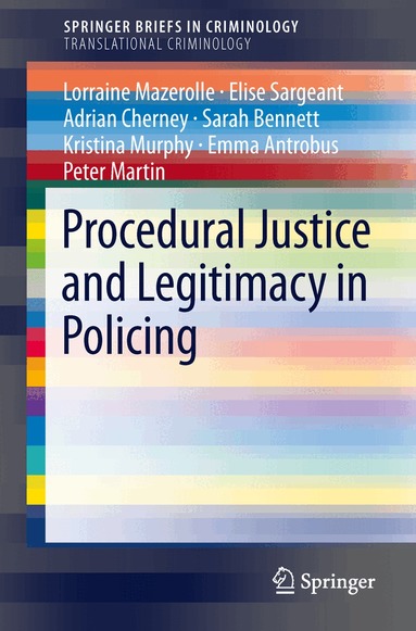 Lorraine Mazerolle, Elise Sargeant, Adrian Cherney, Sarah Bennett, Kristina Murphy, Emma Antrobus, Peter Martin - Procedural Justice and Legitimacy in Policing, Häftad